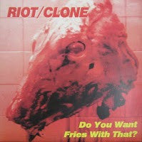 Riot/Clone : Do You Want Fries With That? (LP,Album)