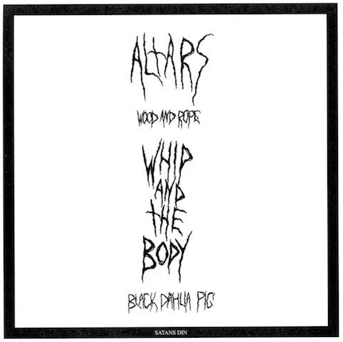 Altars / Whip And The Body : Wood And Rope /  Black Dahlia Pig (7", Ltd)