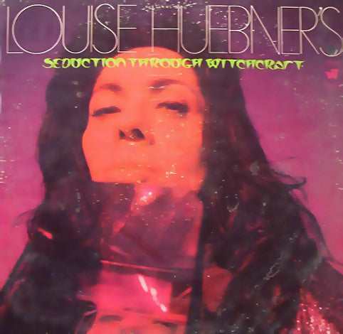 Louise Huebner : Louise Huebner's Seduction Through Witchcraft (LP)
