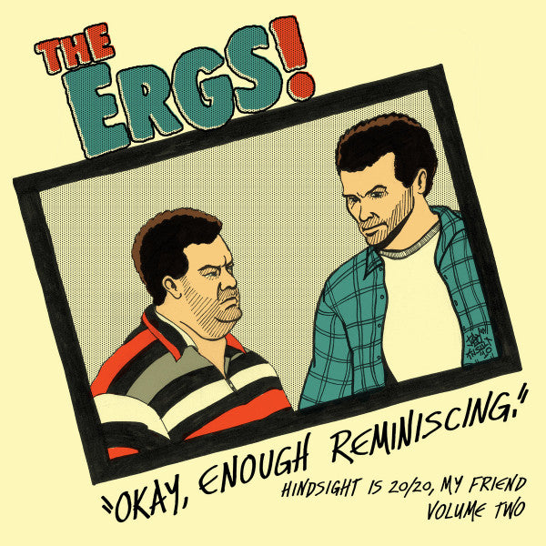 The Ergs! :  Hindsight Is 20​/​20, My Friend Vol. 2: Okay, Enough Reminiscing (LP,Compilation)