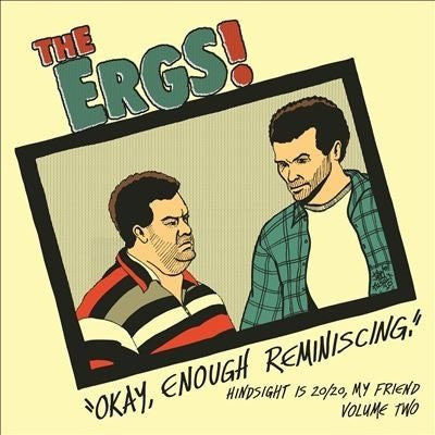 The Ergs! :  Hindsight Is 20​/​20, My Friend Vol. 2: Okay, Enough Reminiscing (LP,Compilation)