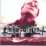 Body (3), The / Get Killed : The Body / Get Killed (7",33 ⅓ RPM,Limited Edition)