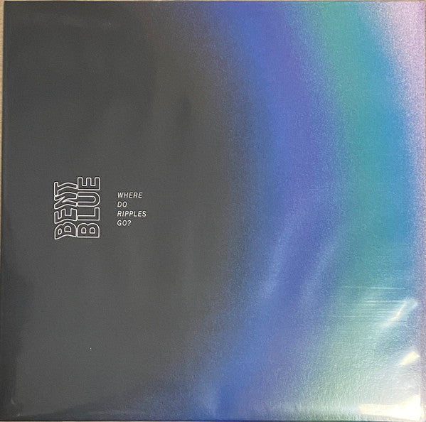 Bent Blue : Where Do Ripples Go? (12",Single Sided)