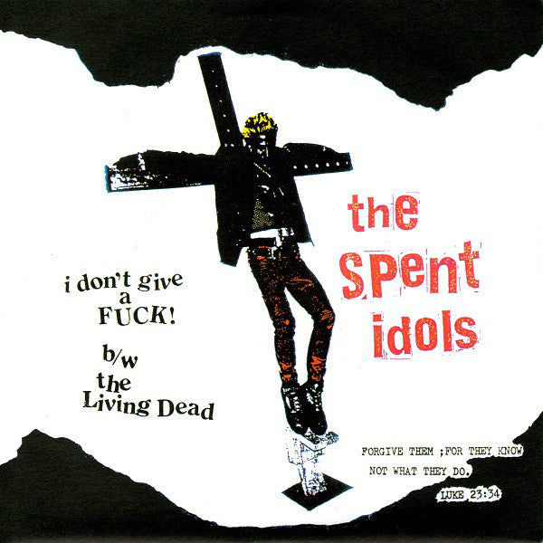 Spent Idols, The : I Don't Give A Fuck B/W The Living Dead (7",Single,45 RPM)