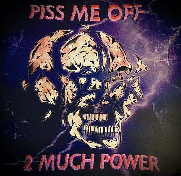 Piss Me Off (2) : 2 Much Power (LP, Ltd)