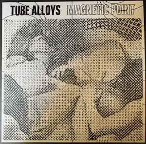 Tube Alloys (2) : Magnetic Point (LP, Ltd)