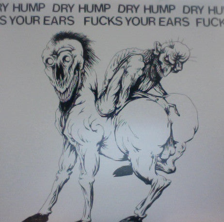 Dry Hump : Fucks Your Ears (LP)