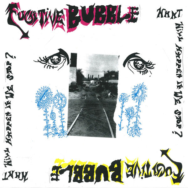 Fugitive Bubble : What Will Happen If We Stop? (LP)