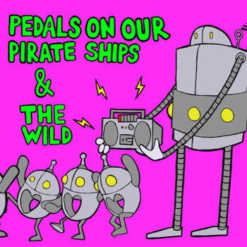 Pedals On Our Pirate Ships / Wild, The : Split (12",33 ⅓ RPM)