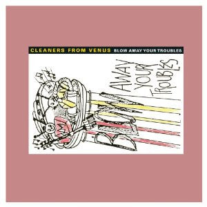 Cleaners From Venus : Blow Away Your Troubles (LP,Album,Reissue,Remastered)