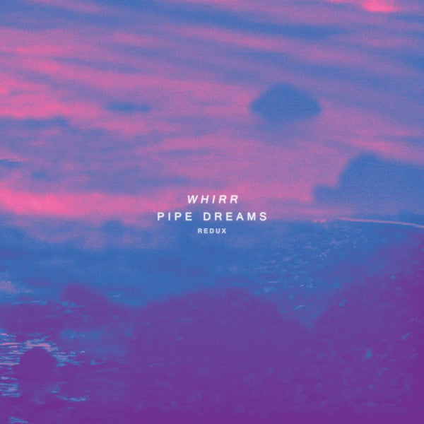 Whirr : Pipe Dreams Redux (LP,Album,Limited Edition,Reissue,Remastered)