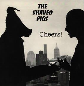 Shaved Pigs, The : Cheers (LP,Album)