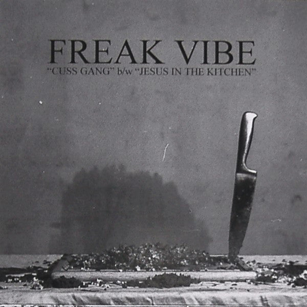 Freak Vibe : Cuss Gang B/w Jesus In The Kitchen  (7")