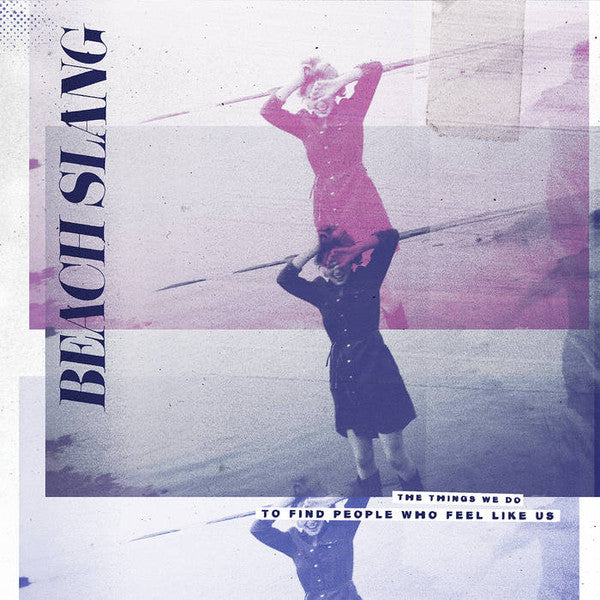 Beach Slang : The Things We Do To Find People Who Feel Like Us (LP,Album)
