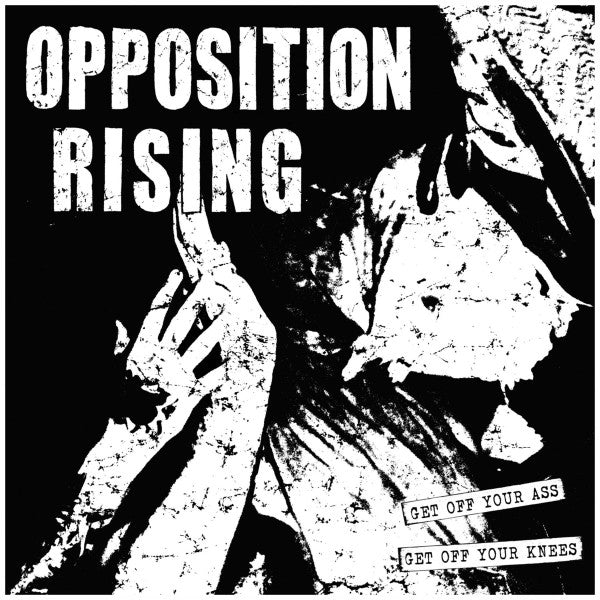 Opposition Rising : Get Off Your Ass, Get Off Your Knees (10",EP)