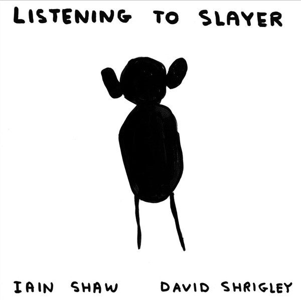 Iain Shaw / David Shrigley : Listening To Slayer (7", Ltd)