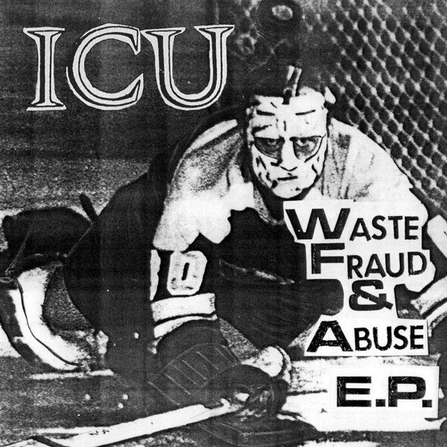 Intensive Care Unit  - Waste Fraud & Abuse E.P. (7")